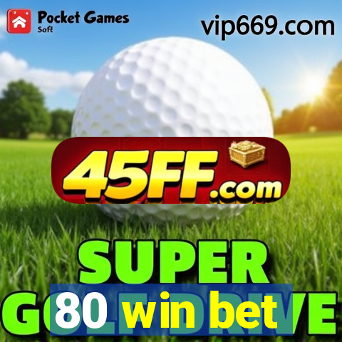 80 win bet